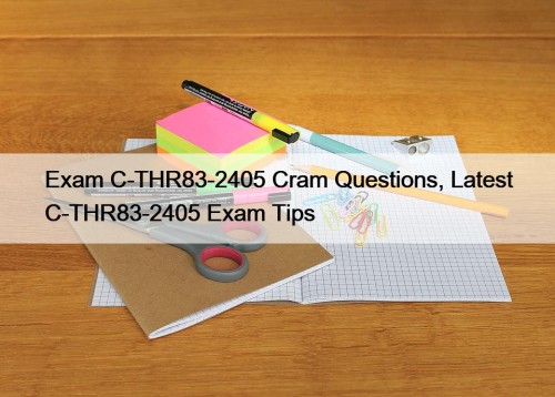 Exam C-THR83-2405 Cram Questions, Latest C-THR83-2405 Exam Tips