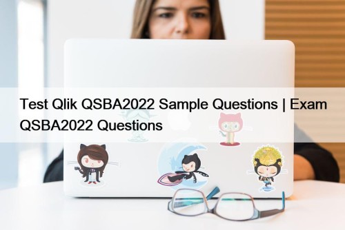 Test Qlik QSBA2022 Sample Questions | Exam QSBA2022 Questions