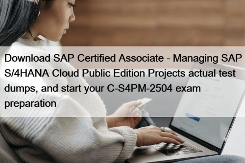 Download SAP Certified Associate - Managing SAP S/4HANA Cloud Public Edition Projects actual test dumps, and start your C-S4PM-2504 exam preparation