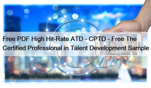 Free PDF High Hit-Rate ATD - CPTD - Free The Certified Professional in Talent Development Sample
