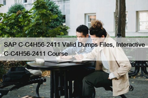 SAP C-C4H56-2411 Valid Dumps Files, Interactive C-C4H56-2411 Course