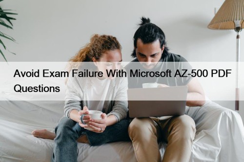 Avoid Exam Failure With Microsoft AZ-500 PDF Questions