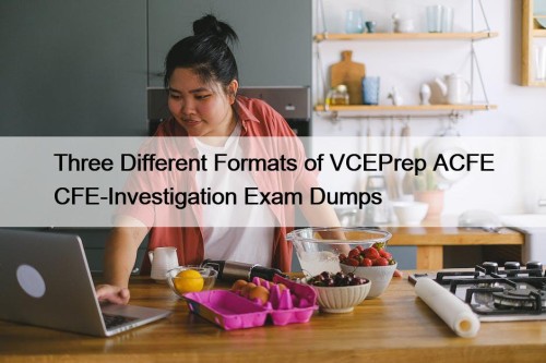 Three Different Formats of VCEPrep ACFE CFE-Investigation Exam Dumps