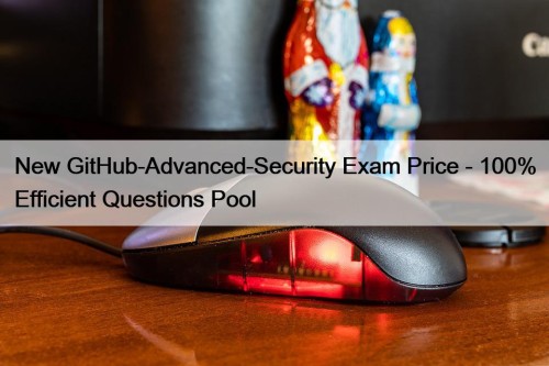 New GitHub-Advanced-Security Exam Price - 100% Efficient Questions Pool