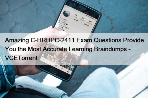 Amazing C-HRHPC-2411 Exam Questions Provide You the Most Accurate Learning Braindumps - VCETorrent