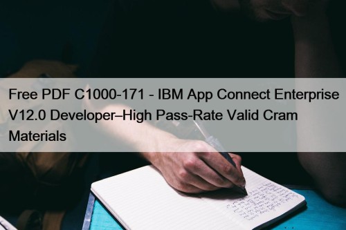 Free PDF C1000-171 - IBM App Connect Enterprise V12.0 Developer–High Pass-Rate Valid Cram Materials