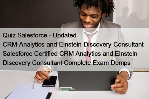 Quiz Salesforce - Updated CRM-Analytics-and-Einstein-Discovery-Consultant - Salesforce Certified CRM Analytics and Einstein Discovery Consultant Complete Exam Dumps