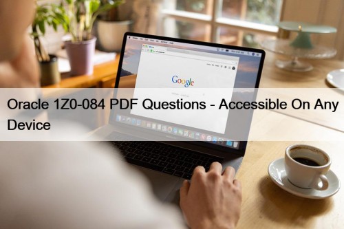 Oracle 1Z0-084 PDF Questions - Accessible On Any Device