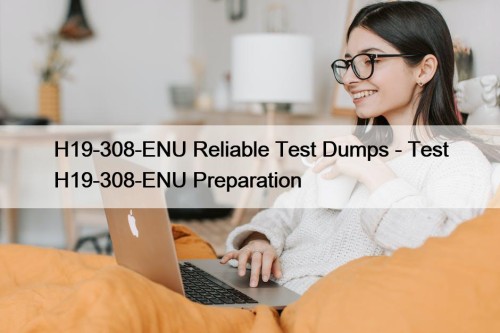 H19-308-ENU Reliable Test Dumps - Test H19-308-ENU Preparation