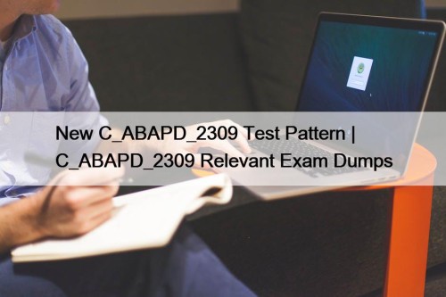 New C_ABAPD_2309 Test Pattern | C_ABAPD_2309 Relevant Exam Dumps