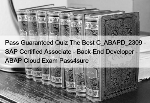 Pass Guaranteed Quiz The Best C_ABAPD_2309 - SAP Certified Associate - Back-End Developer - ABAP Cloud Exam Pass4sure