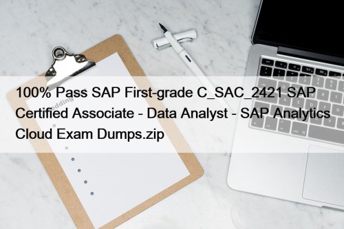 100% Pass SAP First-grade C_SAC_2421 SAP Certified Associate - Data Analyst - SAP Analytics Cloud Exam Dumps.zip