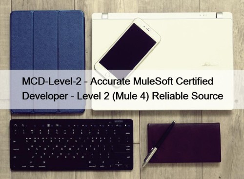 MCD-Level-2 - Accurate MuleSoft Certified Developer - Level 2 (Mule 4) Reliable Source