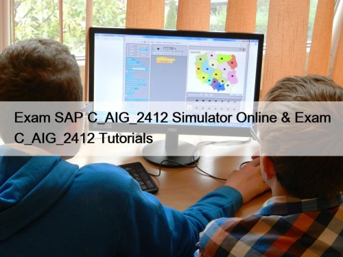 Exam SAP C_AIG_2412 Simulator Online & Exam C_AIG_2412 Tutorials