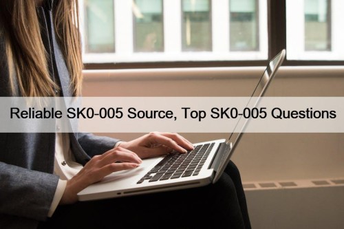 Reliable SK0-005 Source, Top SK0-005 Questions