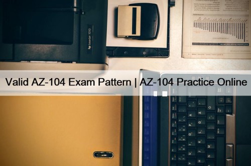 Valid AZ-104 Exam Pattern | AZ-104 Practice Online